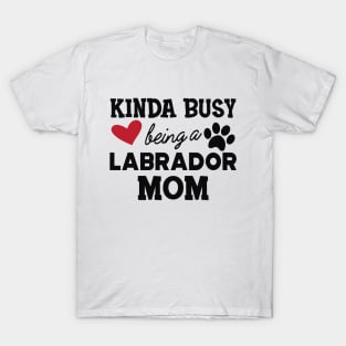 Labrador Dog - Kinda busy being a labrador mom T-Shirt